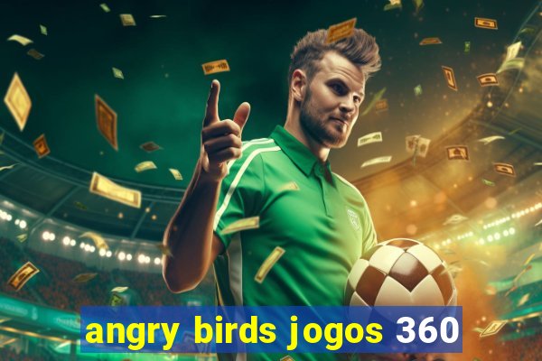 angry birds jogos 360